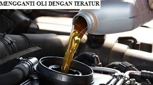 Mengganti Oli Dengan Teratur