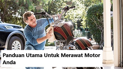 Panduan Utama Untuk Merawat Motor Anda